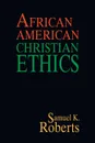 African American Christian Ethics - Samuel K. Roberts