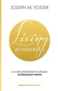 Living Outrageous. A 21-Day Devotional To Unlock Outrageous Vision - Joseph M Foster