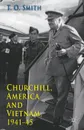 Churchill, America and Vietnam, 1941-45 - T.O. Smith