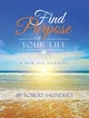 Find Purpose in Your Life. A New Day Dawning - Robert Saunders