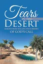 Tears in the Desert. Lessons from the Joys and Sorrows of God.s Call - PhD Karl H. Heller