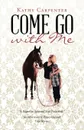 Come Go with Me. An Adventure of Prayer-Focused True Stories. - Kathy Carpenter