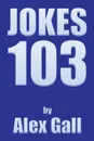 Jokes 103 - Alex Gall
