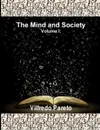 The Mind and Society, Vol. 1. Trattato Di Sociologia Generale - Vilfredo Pareto