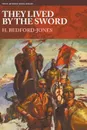 They Lived By the Sword - H. Bedford-Jones