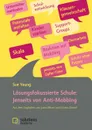 Losungsfokussierte Schule. Jenseits von Anti-Mobbing - Sue Young