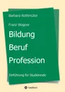 Bildung - Beruf - Profession - Barbara Rothmüller Franz Wagner