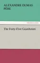 The Forty-Five Guardsmen - Alexandre Dumas P. Re