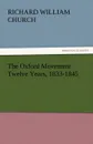 The Oxford Movement Twelve Years, 1833-1845 - Richard William Church