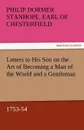 Letters to His Son on the Art of Becoming a Man of the World and a Gentleman, 1753-54 - Philip Dormer Stanhope Ea Chesterfield