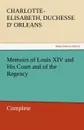 Memoirs of Louis XIV and His Court and of the Regency - Complete - Charlotte-Elisabeth Duchesse D. Orleans