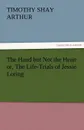 The Hand But Not the Heart Or, the Life-Trials of Jessie Loring - T. S. Arthur