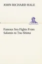 Famous Sea Fights From Salamis to Tsu-Shima - John Richard Hale