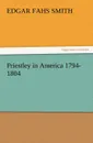 Priestley in America 1794-1804 - Edgar Fahs Smith