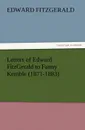 Letters of Edward FitzGerald to Fanny Kemble (1871-1883) - Edward FitzGerald
