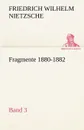 Fragmente 1880-1882, Band 3 - Friedrich Wilhelm Nietzsche