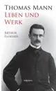 Thomas Mann - Leben Und Werk. Biographie - Arthur Eloesser