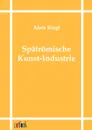 Spatromische Kunst-Industrie - Alois Riegl