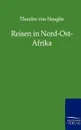 Reisen in Nord-Ost-Afrika - Theodor Von Heuglin