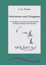 Totemism and Exogamy - A Treatise on Certain Early Forms of Superstition and Society - James George Frazer