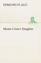 Monte-Cristo.s Daughter - Edmund Flagg