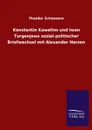 Konstantin Kawelins und Iwan Turgenjews sozial-politischer Briefwechsel mit Alexander Herzen - Theodor Schiemann