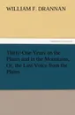 Thirty-One Years on the Plains and in the Mountains, Or, the Last Voice from the Plains - William F. Drannan
