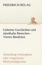 Geheime Geschichten Und Ratselhafte Menschen - Viertes Bandchen - Friedrich B. Lau, Friedrich Bulau