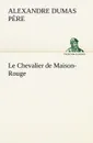 Le Chevalier de Maison-Rouge - Alexandre Dumas père