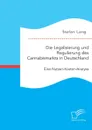 Die Legalisierung und Regulierung des Cannabismarkts in Deutschland. Eine Nutzen-Kosten-Analyse - Stefan Lang