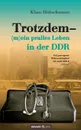 Trotzdem - (m)ein pralles Leben in der DDR - Klaus Hübschmann