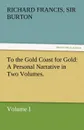 To the Gold Coast for Gold A Personal Narrative in Two Volumes.-Volume I - Sir Richard Francis Burton