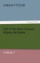 Life of Her Most Gracious Majesty the Queen - Volume 1 - Sarah Tytler
