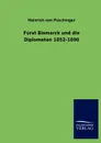 Furst Bismarck und die Diplomaten 1852-1890 - Heinrich von Poschinger