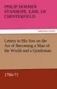 Letters to His Son on the Art of Becoming a Man of the World and a Gentleman, 1766-71 - Philip Dormer Stanhope Ea Chesterfield