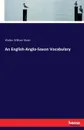 An English-Anglo-Saxon Vocabulary - Walter William Skeat