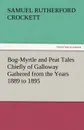 Bog-Myrtle and Peat Tales Chiefly of Galloway Gathered from the Years 1889 to 1895 - S. R. Crockett