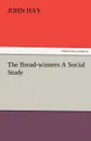 The Bread-Winners a Social Study - John Hay