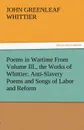 Poems in Wartime from Volume III., the Works of Whittier. Anti-Slavery Poems and Songs of Labor and Reform - John Greenleaf Whittier
