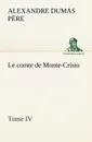 Le comte de Monte-Cristo, Tome IV - Alexandre Dumas père