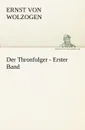 Der Thronfolger - Erster Band - Ernst Von Wolzogen