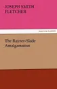 The Rayner-Slade Amalgamation - Joseph Smith Fletcher