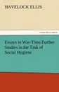 Essays in War-Time Further Studies in the Task of Social Hygiene - Havelock Ellis