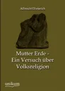 Mutter Erde - Ein Versuch uber Volksreligion - Albrecht Dieterich