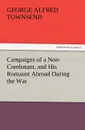 Campaigns of a Non-Combatant, and His Romaunt Abroad During the War - George Alfred Townsend