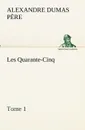 Les Quarante-Cinq - Tome 1 - Alexandre Dumas père