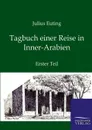 Tagbuch einer Reise in Inner-Arabien - Julius Euting
