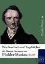 Briefwechsel und Tagebucher des Fursten Hermann von Puckler-Muskau - Fürst Hermann von Pückler-Muskau