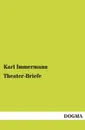 Theater-Briefe - Karl Immermann