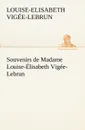 Souvenirs de Madame Louise-Elisabeth Vigee-Lebrun, Tome premier - Louise-Elisabeth Vigée-Lebrun